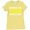 born to fish forced to work Ladies Fitted T-Shirt