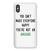 You Can't Make Everyone Happy You're Not an Avacado iPhoneX