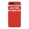 with a body like this who needs hair iPhone 7 Plus Case