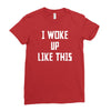 i woke up like this Ladies Fitted T-Shirt