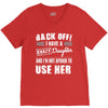 back off i have a crazy daughter and i'm not afraid to user her. V-Neck Tee
