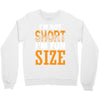 I Am Not Short I Am Fun Size Crewneck Sweatshirt