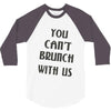 you can't brunch with us girls 3/4 Sleeve Shirt