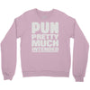 pun pretty much intended Crewneck Sweatshirt