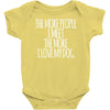 the more people i meet the more i love my dog Baby Onesie