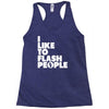 i like to flash people Racerback Tank