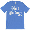 not today T-Shirt
