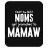Only The Best Moms Get Promoted To Mamaw Mousepad