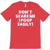 don't scare me i poop easily T-Shirt