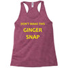 don't make this ginger snap Racerback Tank