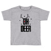oh deer Toddler T-shirt