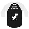 I'm an Error 3/4 Sleeve Shirt