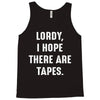 Lordy I Hope there Are Tapes Tank Top