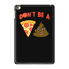 don't be a pizza of shit poop iPad Mini 4