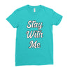 STAY WITH ME Ladies Fitted T-Shirt