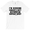 I Am Kicking Cancers Butt Whats Your Superpower? T-Shirt