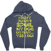 i don't always spoil my dog Zipper Hoodie