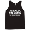 No I'm Not On Steroids, But Thanks For Asking Tank Top