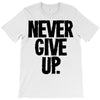 never give up T-Shirt