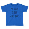 my brain is 85% song lyrics Toddler T-shirt