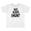 eat sleep hog hunt Toddler T-shirt