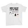 MONEY CAN BUY A LOT OF THINGS, Youth Tee
