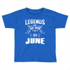 Legends Are Born In June Toddler T-shirt