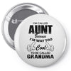 I'm Called Aunt Because I'm Way Too Cool To Be Called Grandma Pin-back button