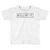 killin' it Toddler T-shirt