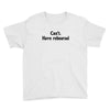 cant have rehearsal Youth Tee