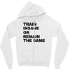 train insane or remain the same workout gym fitness exercise tee shirt Zipper Hoodie