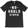 No Hablo Stupid T-Shirt