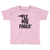Fly You Fools Toddler T-shirt