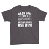 Back Off Crazy Gramps Afraid To Use Him Youth Tee