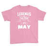 Legends Are Born In May Youth Tee