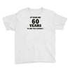 it took me 60 years Youth Tee