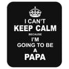 i cant keep calm because i am going to be a Papa Mousepad
