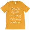 i imagine my life as a series of musical numbers T-Shirt