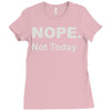 nope not today Ladies Fitted T-Shirt