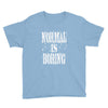 normal is boring tie dye Youth Tee