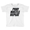pray hustle repeat Toddler T-shirt