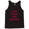 Eat Pussy Not Animals Tank Top