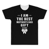 I Am The Best Mother's Day Gift Ever All Over Men's T-shirt