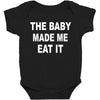 the baby made me eat Baby Bodysuit