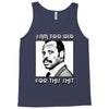 i am too old for this shit Tank Top