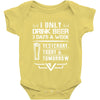 I ONLY DRINK BEER 3 DAYS A WEEK Baby Onesie