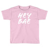 hey bae Toddler T-shirt