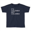 it's colombia not columbia Toddler T-shirt