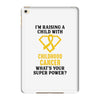 I'm Raising A Child With Childhood Cancer What's Your Super Power iPad Mini 4