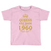 queens are born in 1960 Toddler T-shirt